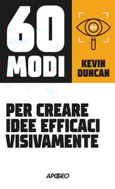 60 modi per creare idee efficaci visivamente di Kevin Duncan