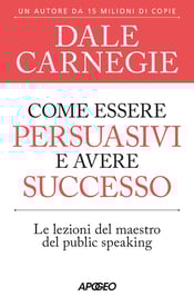 come-essere-persuasivi-e-avere-successo-carnegie
