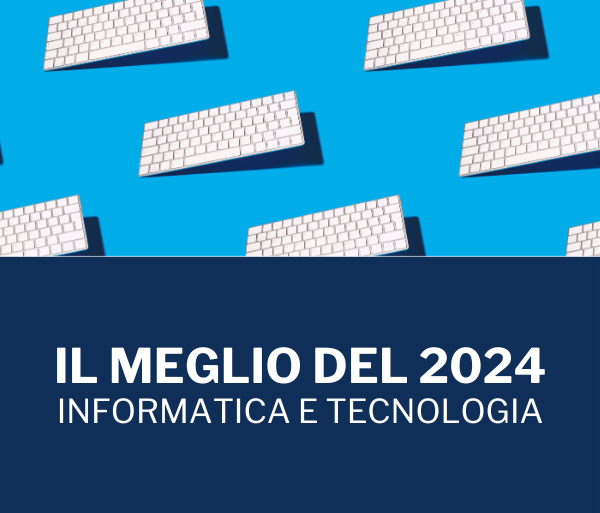 Il meglio del 2024: informatica e tecnologia