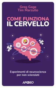 Come funziona il cervello e che cosa sono le neuroscienze, di Greg Gage e Tim Marzullo