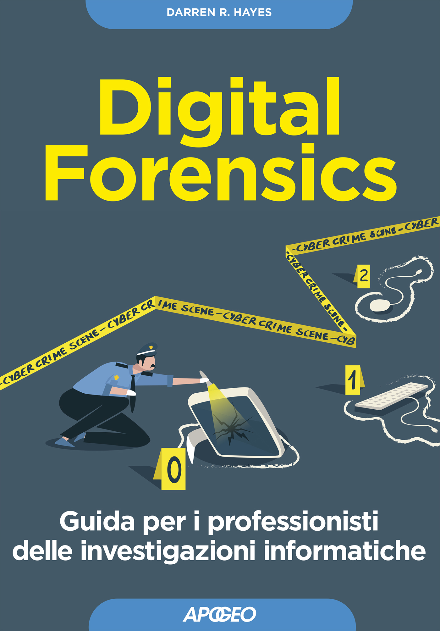 Digital Forensics - Guida per i professionisti delle investigazioni informatiche, di Darren R. Hayes