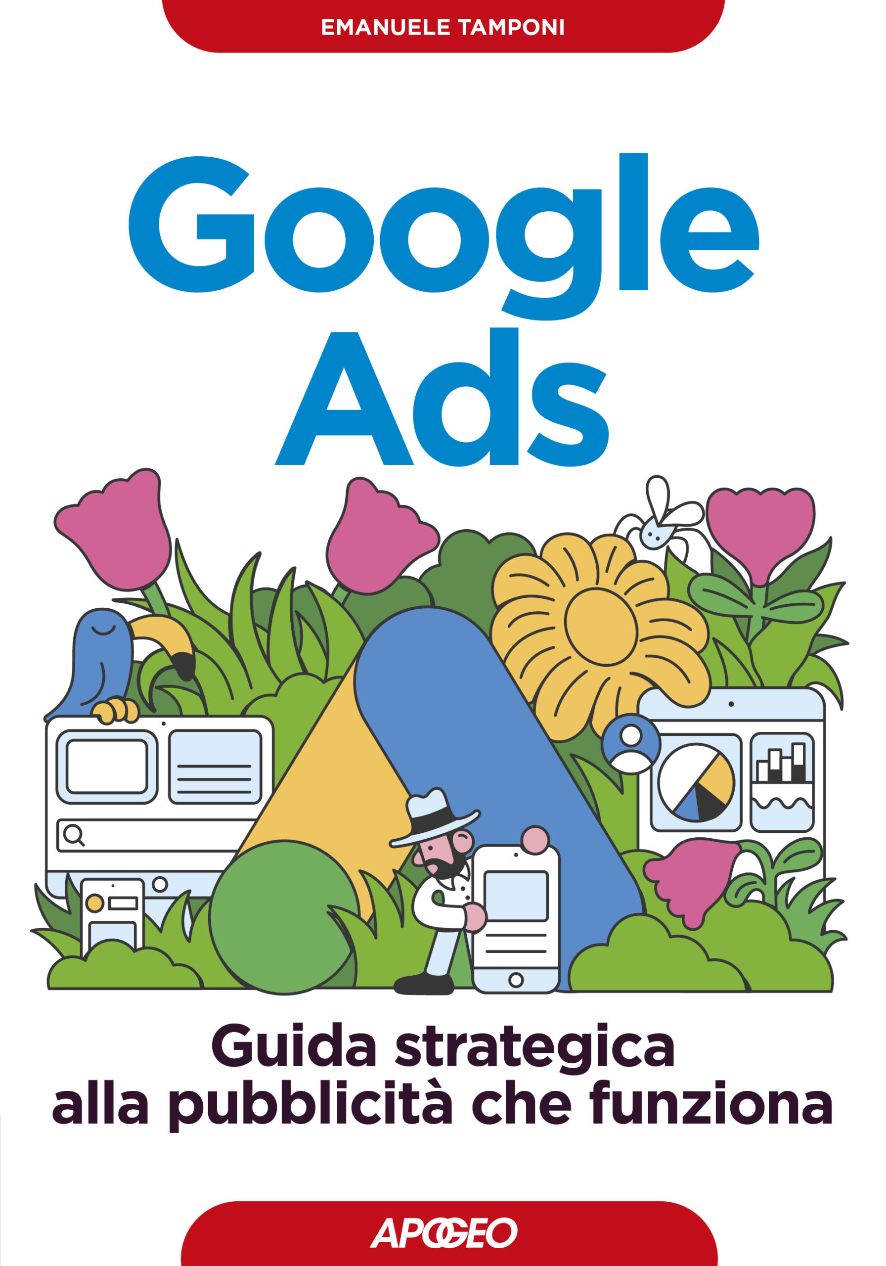 Google Ads - Guida strategica alla pubblicità che funziona, di Emanuale Tamponi