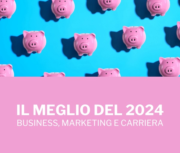 Il meglio del 2024: business, marketing, carriera