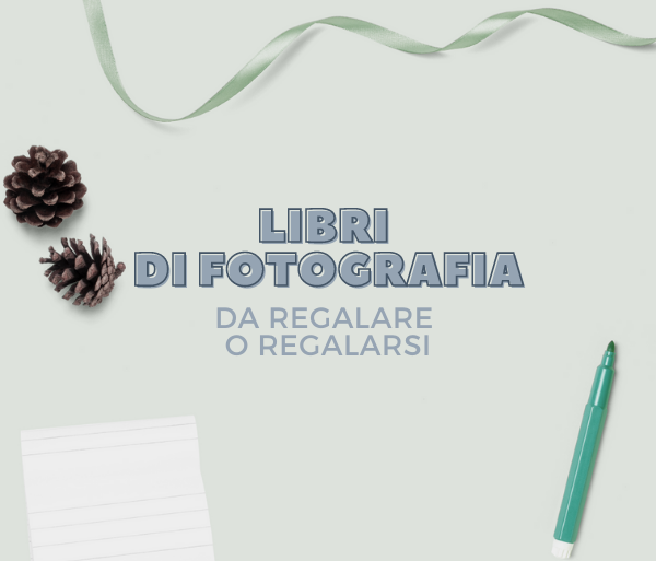 Libri di fotografia da regalare e regalarsi