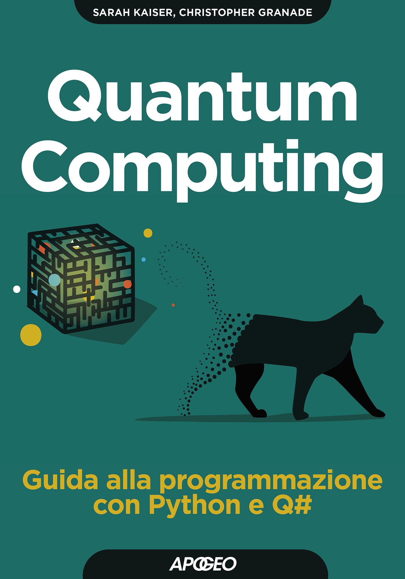 Quantum Computing - Guida alla programmazione con Python e Q#, di Sarah Kaiser e Christopher Granade