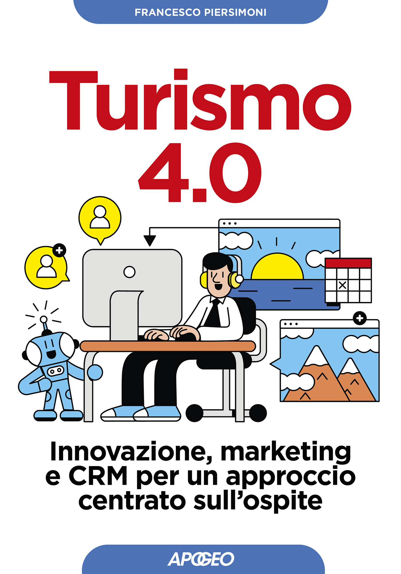 Turismo 4.0 - Innovazione, marketing e CRM per un approccio centrato sull'ospite, di Francesco Piersimoni