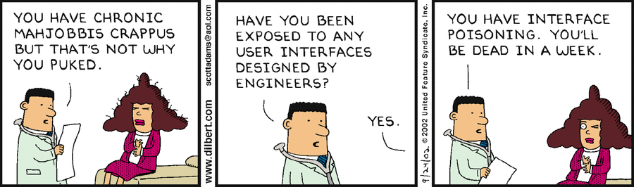 Nei fumetti di Dilbert, una ragazza vomita. Un medico le spiega che è stata avvelenata da una interfaccia utente concepita da un ingegnere, e che la sua morte è certa.